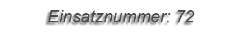 Einsatznummer: 72 Einsatznummer: 72